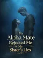 My Alpha Mate Rejected Me for My Sister’s Lies cover