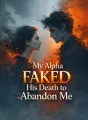 My Alpha Faked His Death to Abandon Me cover