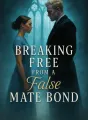 Breaking Free from a False Mate Bond cover