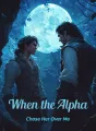 When the Alpha Chose Her Over Me cover