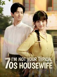 I'm Not Your Typical 70s HousewifeShort Dramas