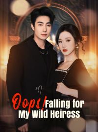 Oops! Falling for My Wild HeiressShort Dramas