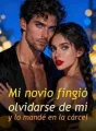Mi novio fingió olvidarse de mí y lo mandé en la cárcel cover