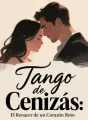 Tango de Cenizas: El Renacer de un Corazón Roto cover