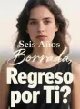 Seis Años Borrada, ¿Regreso por Ti? cover