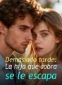 Demasiado tarde: La hija que sobra se le escapa cover