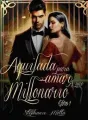 Aquilada para Amar a uno Millonario  cover