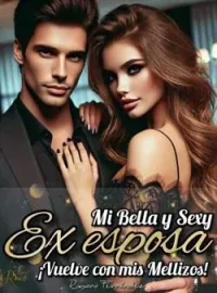 Mi bella y sexy Ex Esposa. ¡Vuelve con mis Mellizos!