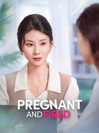 Pregnant and FiredShort Dramas