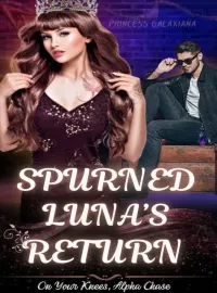 Spurned Luna's Return: On Your Knees, Alpha Chase!