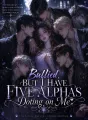 Bullied, But I Have Five Alphas Doting on Me cover