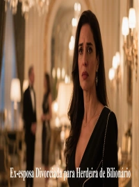 Ex-esposa Divorciada para Herdeira de Bilionário: Um Drama Curto que Você Precisa Assistir