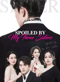 Spoiled by My Three SistersShort Dramas