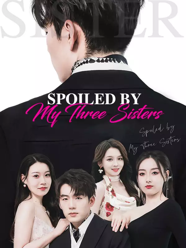 Spoiled by My Three Sisters