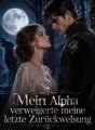 Mein Alpha verweigerte meine letzte Zurückweisung cover