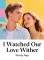I Watched Our Love Wither cover