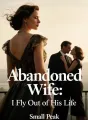 Abandoned Wife: I Fly Out of His Life
 cover