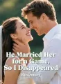 He Married Her for a Game, So I Disappeared cover