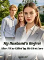 My Husband’s Regret After I Was Killed by His First Love cover