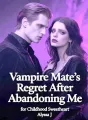 Vampire Mate’s Regret After Abandoning Me for Childhood Sweetheart cover