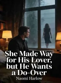 She Made Way for His Lover, but He Wants a Do-Over
