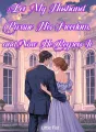 I Let My Husband Pursue His Freedom, and Now He Regrets It cover