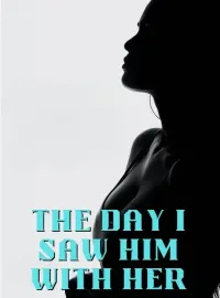 The Day I Saw Him with Her