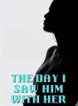 The Day I Saw Him with Her cover