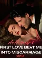 My Husband’s First Love Beat Me into Miscarriage cover
