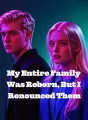 My Entire Family Was Reborn, But I Renounced Them cover