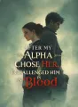 After My Alpha Chose Her, I Challenged Him in Blood cover
