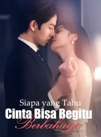 Siapa yang Tahu Cinta Bisa Begitu Berbahaya