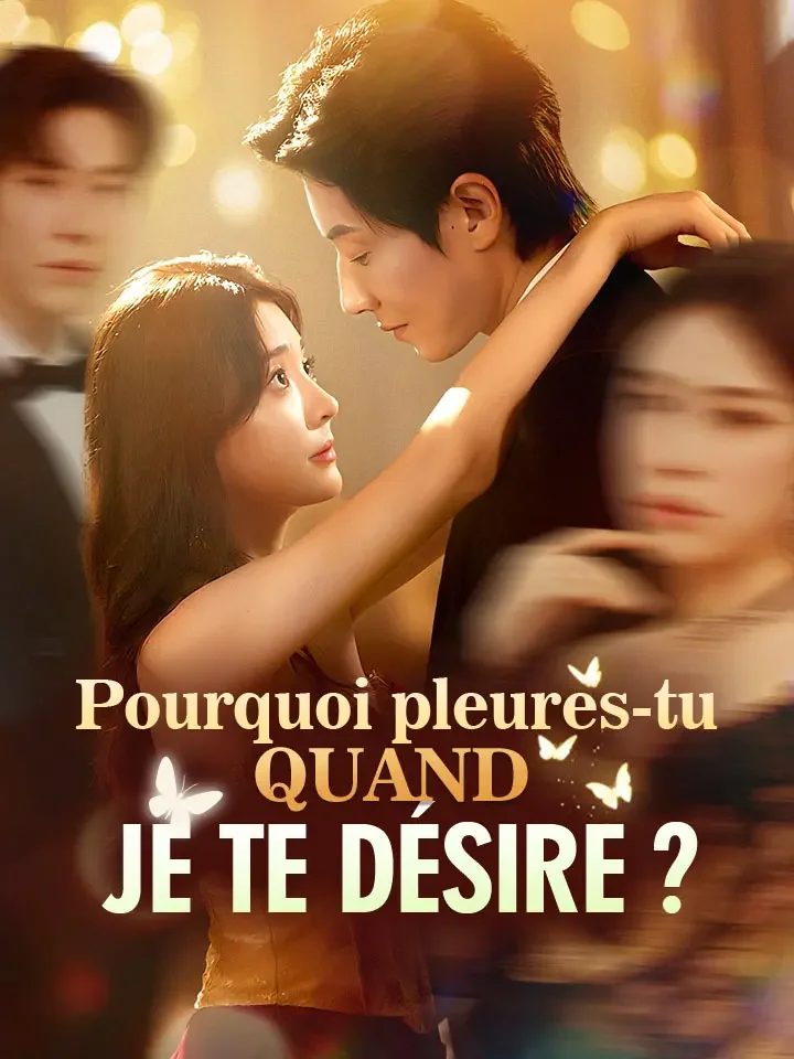 Pourquoi pleures-tu quand je te désire ?