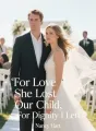 For Love She Lost Our Child, For Dignity I Left cover