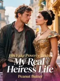 His Fake Poverty Tests, My Real Heiress Life