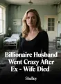 Billionaire Husband Went Crazy After Ex-Wife Died cover