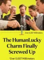 The Human Lucky Charm Finally Screwed Up Over 0.007 Millimeters cover