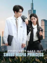 Professor Luke's Sweet Mafia PrincessShort Dramas
