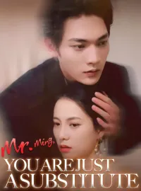 Mr. Ming, You Are Just a SubstituteShort Dramas