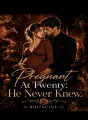 PREGNANT AT TWENTY: HE NEVER KNEW cover