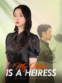 My Mom is a HeiressShort Dramas