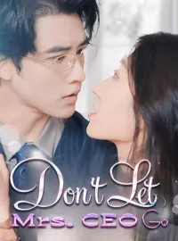 Don't Let Mrs. CEO GoShort Dramas