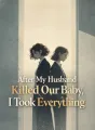 After My Husband Killed Our Baby, I Took Everything cover