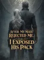 After My Mate Rejected Me, I Exposed His Pack cover