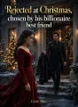 Rejected At Christmas, Chosen By His Billionaire Best Friend cover