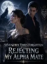 Seventeen Times Forgotten: Rejecting My Alpha Mate