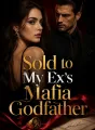 Sold to My Ex's Mafia Godfather cover