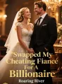 Swapped My Cheating Fiancé For A Billionaire cover