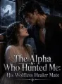 The Alpha Who Hunted Me: His Wolfless Healer Mate cover