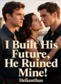 I Built His Future, He Ruined Mine cover